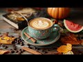 Morning Jazz ☕ Autumn Coffee Jazz Melodies & Soft Bossa Nova Piano to Brighten Your Mood