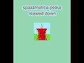 spazzmatica polka slowed down