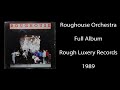 Roughouse Orchestra (Rough Luxery Records, 1989) - Full Album