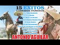 ANTONIO AGUILAR 15 Éxitos Corridos Canciones - Antonio Aguilar Puros Corridos de Caballos Mix Exitos