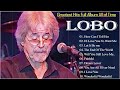 Lobo Collection 2024 📻 Lobo -I'd Love You To Want Me 📀 Lobo songs - Greatest Hits Full Album Vol2