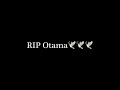 Rest In Peace Otama #rip #otama #restinpeace