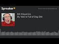 My Yard is Full of Dog Shit (made with Spreaker)