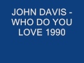 JOHN DAVIS   WHO DO YOU LOVE 1990