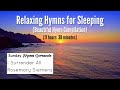 11 Hours of Relaxing Hymns For Sleeping (Hymn Compilation)