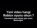 Yeni roblox oyunu videosu için fikrim kalmadı yorumlara yazın