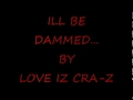 Love iz cra-z ill be damned