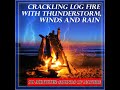 Natural Sounds: Crackling Log Fire with Thunderstorm, Winds and Rain