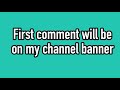 First comment will be on my channel banner