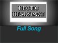 Hectic Headspace (Full Song)