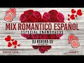 Mix Romantico Español Vol 2- Dj Rivera SV (Especial Enamorados)