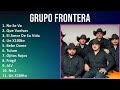 Grupo Frontera 2024 MIX Grandes Exitos - No Se Va, Que Vuelvas, El Amor De Su Vida, Un X100to