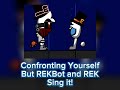 FNF COVER: Confronting Yourself but REKBot and REK sings it