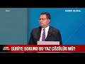 Suriye Sorunu Bu Yaz Çözülür Mü? Mete Yarar Suriye Meselesini Derinlemesine Anlattı