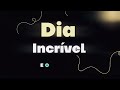 dia incrível