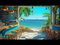 Relaxing Bossa Nova Jazz Music & Ocean Wave Sounds at Seaside Coffee Shop Ambience for Uplifting🌊🎶