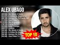 ALEX UBAGO TOP 10 Grandes Éxitos #exitos #mundial #tendencia #viral #mundo