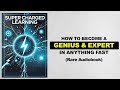 Super Charged Learning - How To Become A Genius & Expert In Anything Fast (Rare Audiobook)
