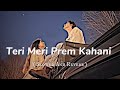 Teri Meri Prem Kahani Slowed-Reverb || Bodyguard ||