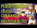 Para Pisteas Mix 2023 - Puros Corridos Con Banda Viejtas