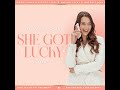 #1: My Very Own SHE GOT LUCKY Story ✨