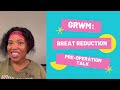 #GRWM: Breast Reduction Pre-Operation talk