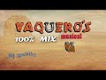VAQUEROS MUSICAL -  RANCHERAS MIX By Dj Ramix