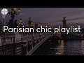 Parisian chic playlist - songs to listen to in front of Eiffel towel