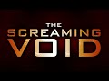 The Screaming Void Intro