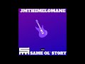 JMtheMelomane - Same Ol' Story  (Prod. JMtheMelomane)