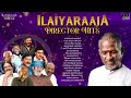 Isaignani Ilaiyaraaja - Director Hits | Tamil Songs | 80s & 90s Evergreen Hits