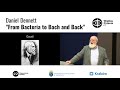 Daniel Dennett: From Bacteria to Bach and Back