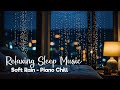 Rain sounds and piano for sleeping - Peaceful Piano Music #31