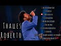 TOP 10 MÚSICAS THALLES ROBERTO - AS 10 MELHORES THALLES ROBERTO - 1 HORA DE MÚSICAS